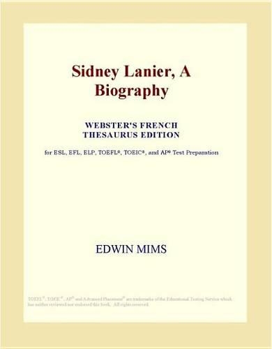 Sidney Lanier, a Biography (Webster's French Thesaurus Edition)
