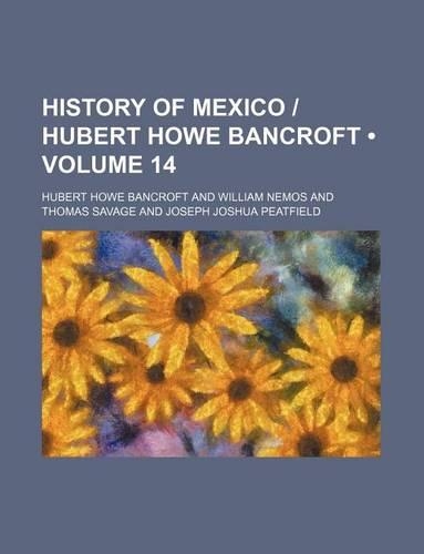 History of Mexico - Hubert Howe Bancroft (Volume 14)