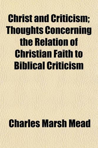 Christ and Criticism; Thoughts Concerning the Relation of Christian Faith to Biblical Criticism