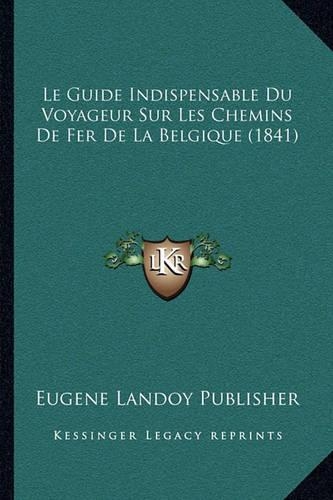 Le Guide Indispensable Du Voyageur Sur Les Chemins De Fer De La Belgique (1841)