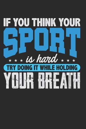 If You Think Your Sport Is Hard Try Doing It While Holding Your Breath