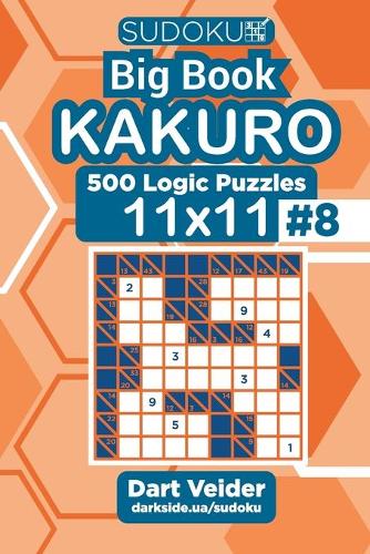 Sudoku Big Book Kakuro - 500 Logic Puzzles 11x11 (Volume 8): (8 Big Book Kakuro)
