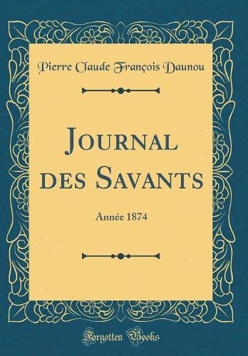 Journal des Savants: Année 1874 (Classic Reprint)