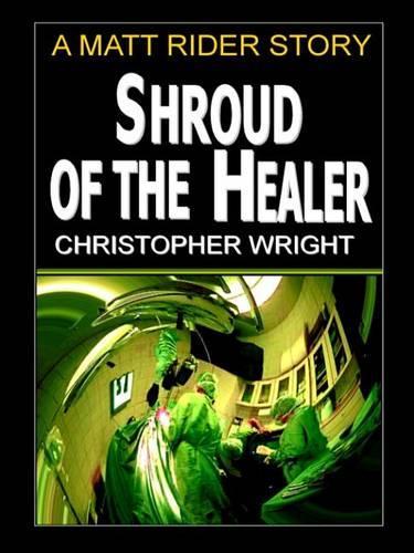 Shroud of the Healer, a Matt Rider Story