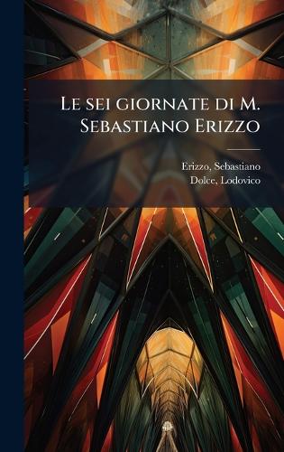 Le sei giornate di M. Sebastiano Erizzo