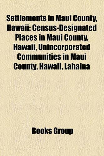 Settlements in Maui County, Hawaii: Census-Designated Places in Maui County, Hawaii, Unincorporated Communities in Maui County, Hawaii, Lahaina