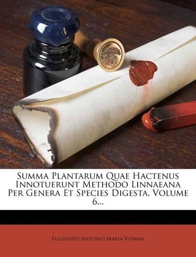 Summa Plantarum Quae Hactenus Innotuerunt Methodo Linnaeana Per Genera Et Species Digesta, Volume 6...