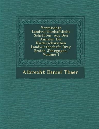 Vermischte Landwirthschaftliche Schriften: Aus Den Annalen Der Nieders?chsischen Landwirthschaft Drey Ersten Jahrg?ngen, Volume 1