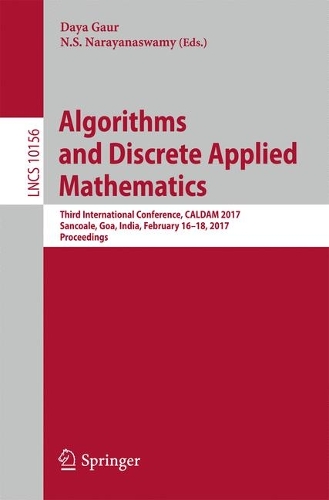 Algorithms and Discrete Applied Mathematics: Third International Conference, CALDAM 2017, Sancoale, Goa, India, February 16-18, 2017, Proceedings(Theoretical Computer Science and General Issues)