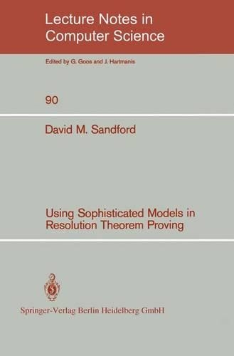 Using Sophisticated Models in Resolution Theorem Proving: (90 Lecture Notes in Computer Science)