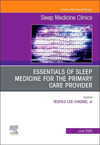 Essentials of Sleep Medicine for the Primary Care Provider, An Issue of Sleep Medicine Clinics: Volume 15-2(Volume 15-2 The Clinics: Internal Medicine)