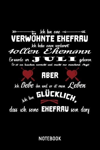 Ich Bin Eine Verwöhnte Frau Juli: A5 (Handtaschenformat) Liebesbeweis Blanko Notizheft oder Pärchen Journal - Romantisches Tagebuch oder Witziges Hochzeitsgeschenk als Notizbuch für 
