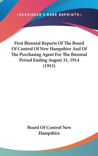 First Biennial Reports Of The Board Of Control Of New Hampshire And Of The Purchasing Agent For The Biennial Period Ending August 31, 1914 (1915)