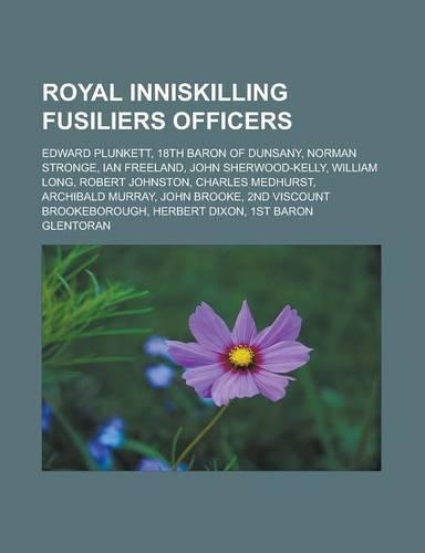 Royal Inniskilling Fusiliers Officers: Edward Plunkett, 18th Baron of Dunsany, Norman Stronge, Ian Freeland, John Sherwood-Kelly, William Long, Robert Johnston, Charles Medhurst, Archibal