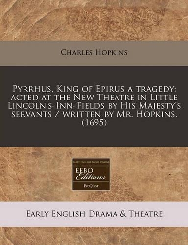 Pyrrhus, King of Epirus a Tragedy