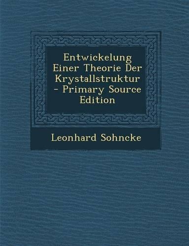 Entwickelung Einer Theorie Der Krystallstruktur - Primary Source Edition