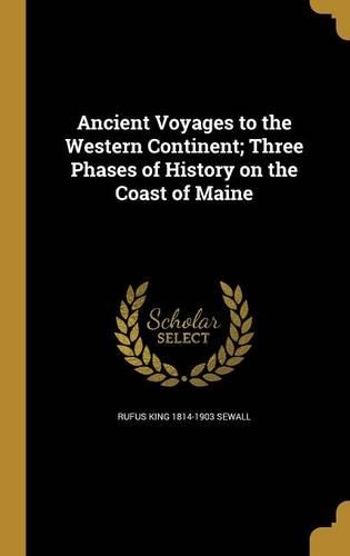 Ancient Voyages to the Western Continent; Three Phases of History on the Coast of Maine