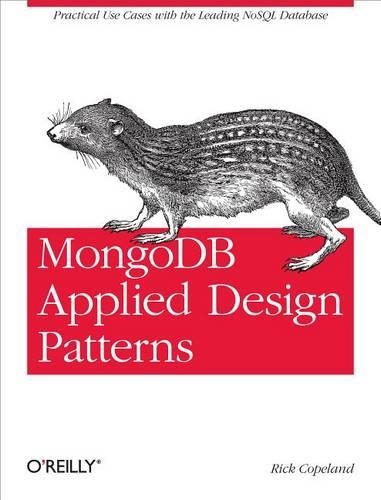 Mongodb Applied Design Patterns: Practical Use Cases with the Leading Nosql Database
