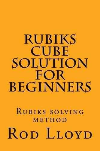 Rubiks Cube Solution for Beginners: Rubiks Solving Method