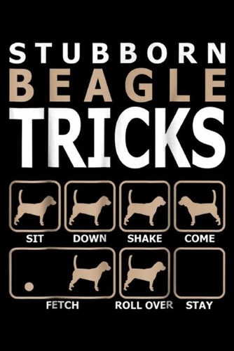 stubborn beagle tricks sit down shake come fetch roll over saty: Stubborn Beagle Tricks Journal/Notebook Blank Lined Ruled 6x9 100 Pages