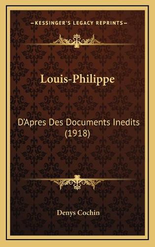 Louis-Philippe: D'Apres Des Documents Inedits (1918)