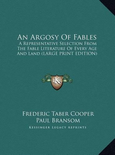 An Argosy of Fables: A Representative Selection from the Fable Literature of Every Age and Land (Large Print Edition)
