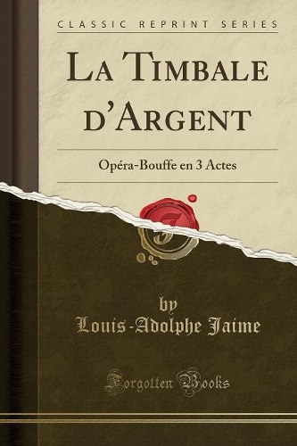 La Timbale d'Argent: Opéra-Bouffe en 3 Actes (Classic Reprint)