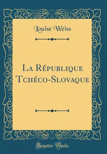 La République Tchéco-Slovaque (Classic Reprint)