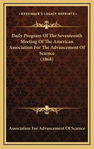 Daily Program Of The Seventeenth Meeting Of The American Association For The Advancement Of Science (1868)