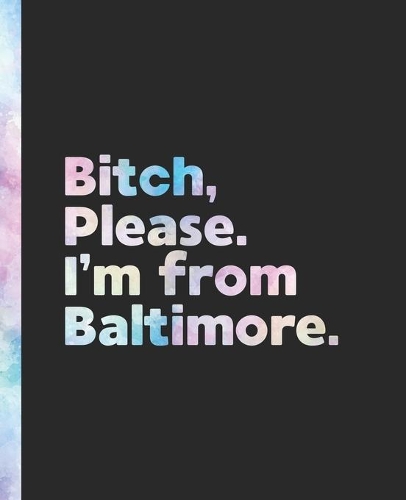 Bitch, Please. I'm From Baltimore.