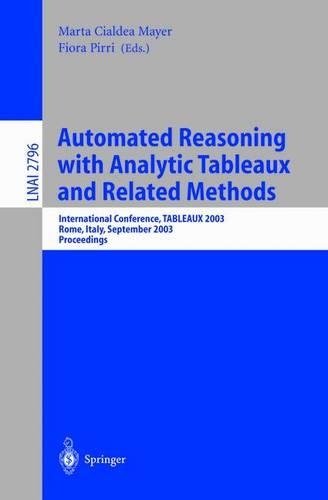 Automated Reasoning with Analytic Tableaux and Related Methods: International Conference, Tableaux 2003, Rome, Italy, September 9-12, 2003. Proceedings(2796 Lecture Notes in Computer Science)