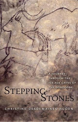 Stepping-Stones: A Journey Through the Ice Age Caves of the Dordogne