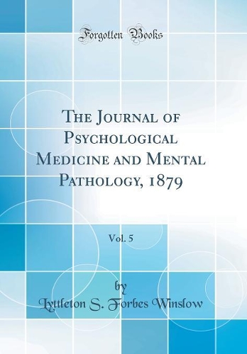 The Journal of Psychological Medicine and Mental Pathology, 1879, Vol. 5 (Classic Reprint)