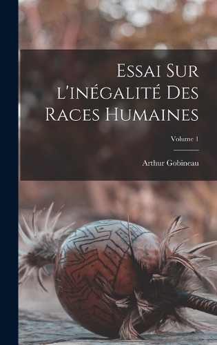 Essai sur l'inégalité des races humaines; Volume 1