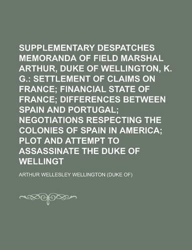 Supplementary Despatches and Memoranda of Field Marshal Arthur, Duke of Wellington, K. G Volume 12