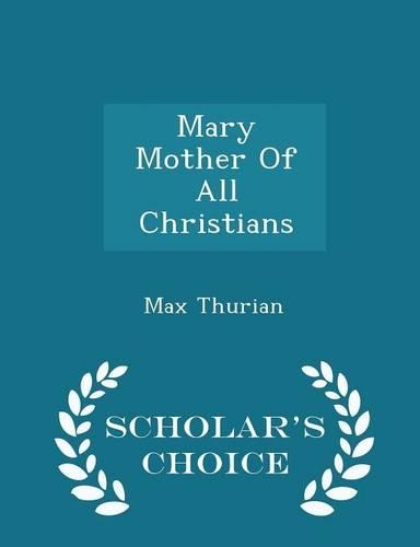Mary Mother of All Christians - Scholar's Choice Edition