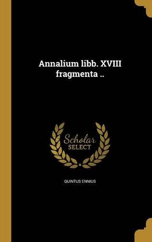 Annalium Libb. XVIII Fragmenta ..