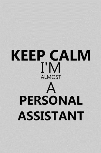 Keep Calm I'm Almost a Personal Assistant: Notebook, Journal or Planner Size 6 X 9 110 Lined Pages Office Equipment Great Gift Idea for Christmas or Birthday for a Personal Assistant
