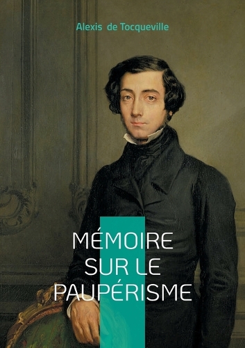 Mémoire sur le paupérisme: Analyse du paupérisme, pauvreté et charité légale dans la société moderne