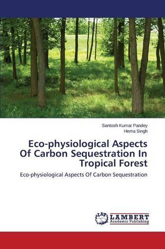 Eco-physiological Aspects Of Carbon Sequestration In Tropical Forest