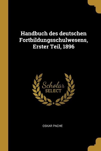 Handbuch des deutschen Fortbildungsschulwesens, Erster Teil, 1896