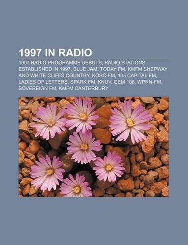 1997 in Radio: 1997 Radio Programme Debuts, Radio Stations Established in 1997, Blue Jam, Today FM, Kmfm Shepway and White Cliffs Country