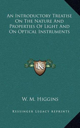 An Introductory Treatise on the Nature and Properties of Light and on Optical Instruments