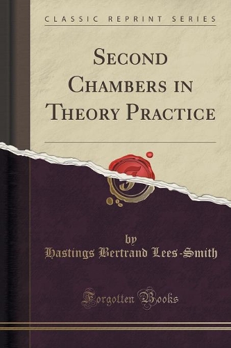 Second Chambers in Theory Practice (Classic Reprint)