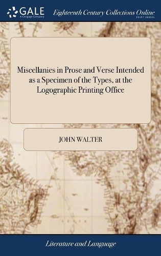 Miscellanies in Prose and Verse Intended as a Specimen of the Types, at the Logographic Printing Office
