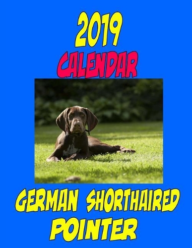 2019 Calendar German Shorthaired Pointer: Dog weekly calendar, personal contacts list, password log, notes and to do list.