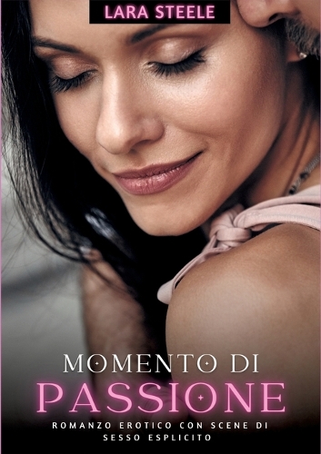 Momento di Passione: Romanzo Erotico con Scene di Sesso Esplicito