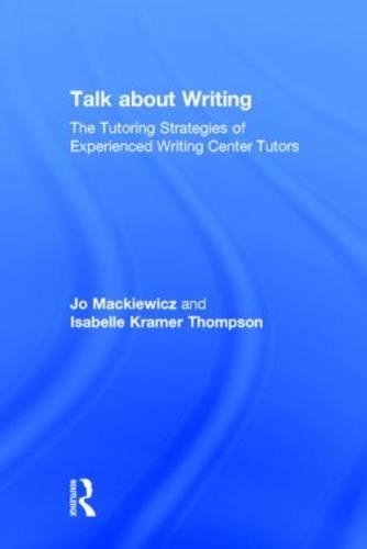 Talk About Writing: The Tutoring Strategies of Experienced Writing Center Tutors