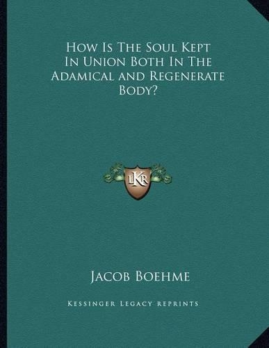 How Is The Soul Kept In Union Both In The Adamical and Regenerate Body?