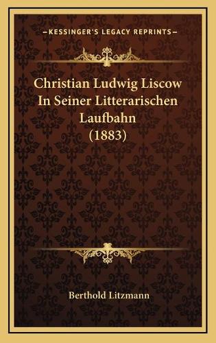 Christian Ludwig Liscow In Seiner Litterarischen Laufbahn (1883)